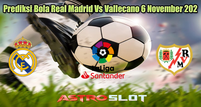 Prediksi Bola Real Madrid Vs Vallecano 6 November 2023