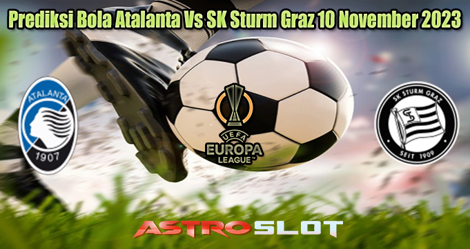 Prediksi Bola Atalanta Vs SK Sturm Graz 10 November 2023