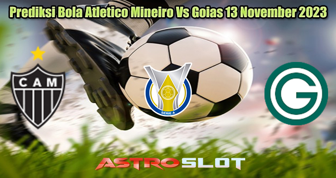 Prediksi Bola Atletico Mineiro Vs Goias 13 November 2023