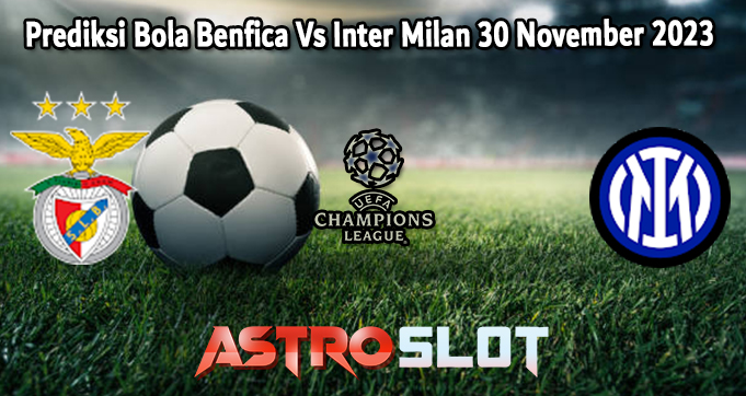 Prediksi Bola Benfica Vs Inter Milan 30 November 2023