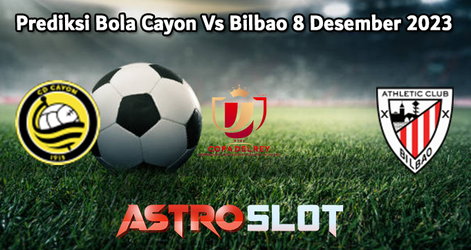 Prediksi Bola Cayon Vs Bilbao 8 Desember 2023
