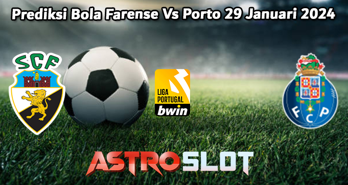 Prediksi Bola Farense Vs Porto 29 Januari 2024