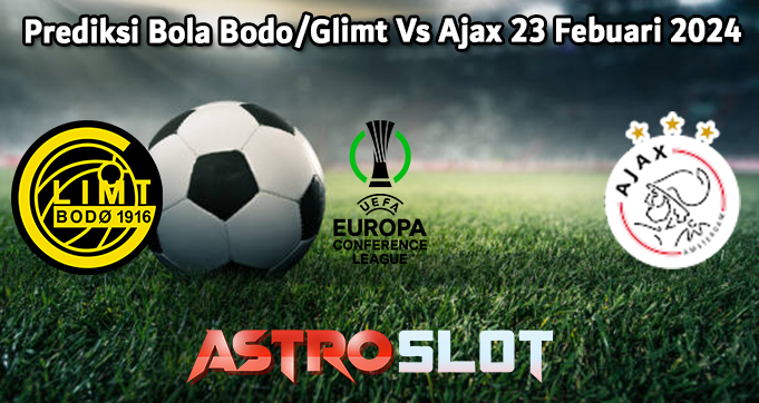Prediksi Bola Bodo/Glimt Vs Ajax 23 Febuari 2024